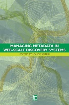 Managing Metadata in Web-scale Discovery Systems by Louise Spiteri (English) Pap