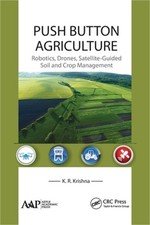 Push Button Agriculture: Robotics, Drones, Satellite-Guided Soil and Crop Manage