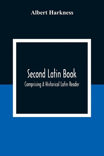 Albert Harkness | Second Latin Book; Comprising A Historical Latin Reader,...-image