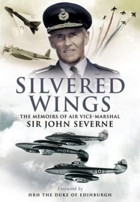 Silvered Wings: the Memoirs of Air Vice-marshall Sir John Severne: The Memoirs o