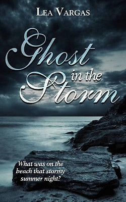 Ghost in the Storm: What Was on the Beach That Stormy Summer Night? By Lea Va...