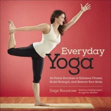 Everyday Yoga: At-Home Routines to Enhance Fitness, Build Strength, and Restore 