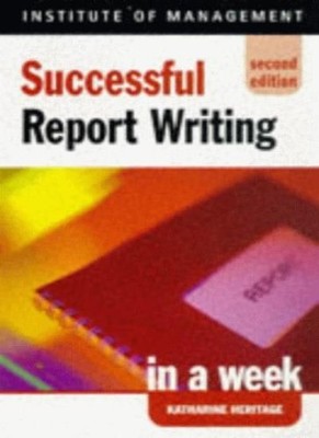 Successful Report Writing in a week, 2nd edn (IAW),Katherine Her