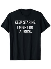 "Keep Staring I Might Do A Trick", Funny, Jokes, Sarcastic T-Shirt Men Tee Tops❀