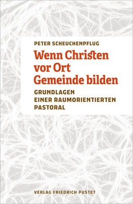 Wenn Christen vor Ort Gemeinde bilden | Peter Scheuchenpflug | deutsch