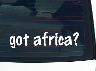 got africa? CAR DECAL BUMPER STICKER VINYL FUNNY JOKE WINDOW