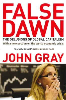 False Dawn | The Delusions Of Global Capitalism | John Gray | Taschenbuch | 2009