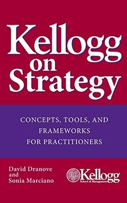 Kellogg on Strategy: Concepts, Tools, and Frameworks for P by Dranove 0471478555
