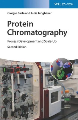 Protein Chromatography Process Development and Scale-Up Giorgio Carta (u. a.)