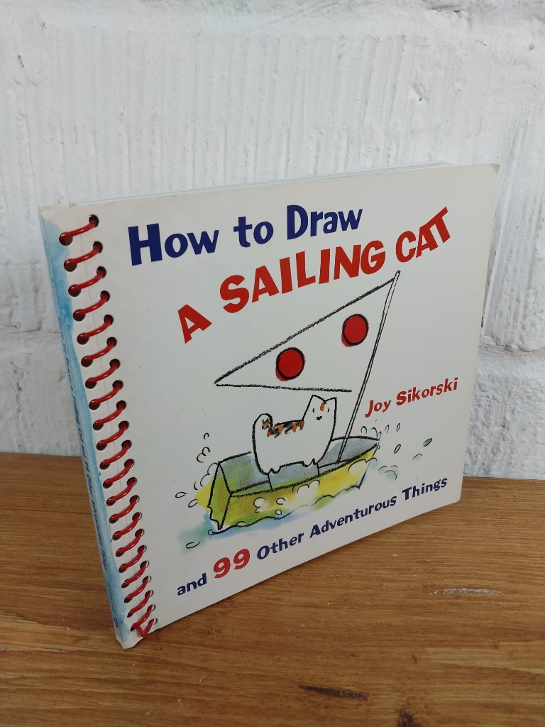 How to Draw a Sailing Cat and 99 Other Adventurous Things — Joy Sikorski