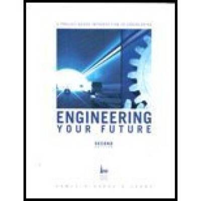 Engineering Your Future: A Project-Based Introduction To Engineering - VERY GOOD