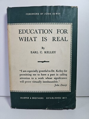 Education For What Is Real by Earl C. Kelley - Hardcover 1947