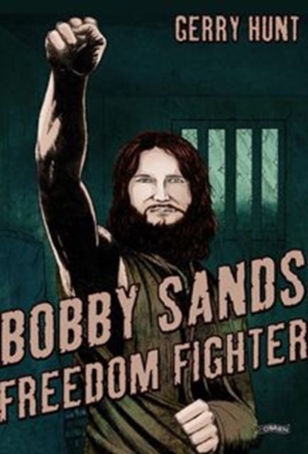 Bobby Sands Freedom Fighter by Gerry Hunt (Paperback Book)