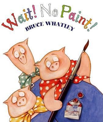 Wait! No Paint! by Bruce Whatley