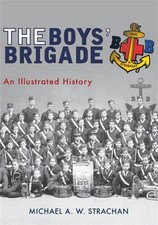 Boys' Brigade : An Illustrated History, Paperback by Strachan, Michael A. W.,...