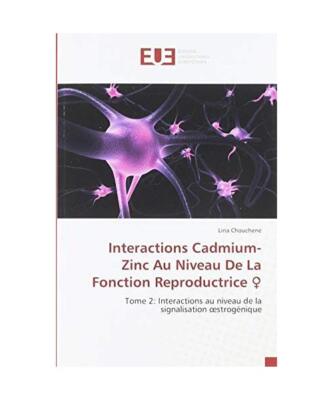 Interactions Cadmium-Zinc Au Niveau De La Fonction Reproductrice ¿: Tome 2: Int