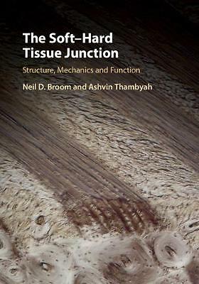 The Soft Hard Tissue Junction Structure Mechanics Function Nei  9781107137868 LN