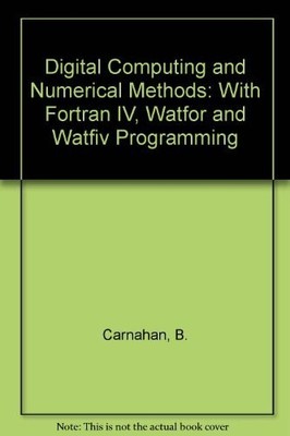 Digitales Rechnen und numerische Methoden: Mit FORTRAN-IV, Watfor und Watfiv Prog
