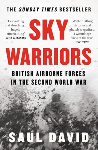 Sky Warriors: The Sunday Times Bestselling History of the British Airborne Force