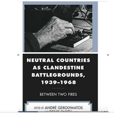Neutral Countries as Clandestine Battlegrounds,, Gerolymatos, Smyth, Horncas.+