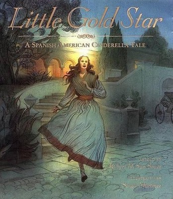 Little Gold Star: A Spanish American Cinderella Tale by Robert D. San Souci (Eng