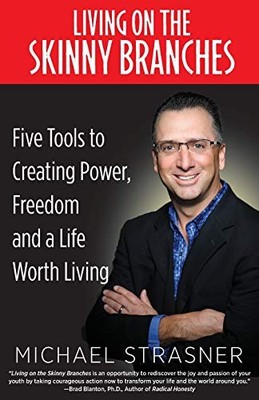 LIVING ON THE SKINNY BRANCHES: FIVE TOOLS TO CREATING By Michael Strasner *NEW*