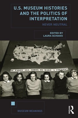U.S. Museum Histories and the Politics of Interpretation: Never Neutral by Laura
