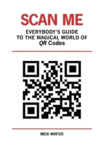 Thumbnail - Mick Winter Scan Me - Everybody's Guide To The Magical World Of Qr