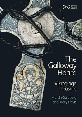 The Galloway Hoard: Viking-age Treasure by Martin Goldberg Hardcover Book