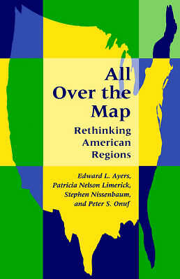 All Over the Map: Rethinking American Regions by Patricia Nelson Limerick