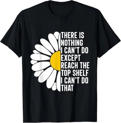 There Is Nothing I Can't Do Except Reach The Top Unisex T-Shirt S-5XL Q4563