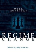 Regime Change: What It Is, Why It Matters by Will Morrisey;  George W. Bush
