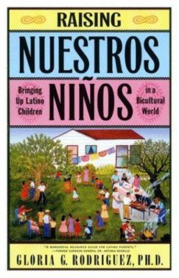 Raising Nuestros Ninos : Bringing up Latino Children in a Bicultural World by...