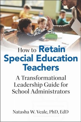 How to Retain Special Education Teachers by Natasha W. Veale PAPERBACK