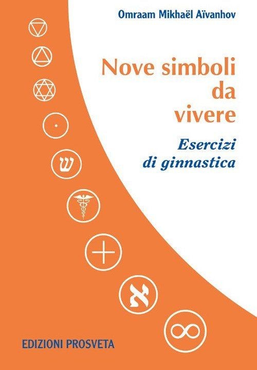 Libri Omraam Mikhael Aivanhov - Nove Simboli Da Vivere. Esercizi Di Ginnastica.