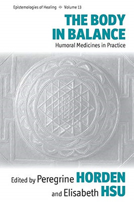 The Body in Balance: Humoral Medicines in Practice (Eps - Paperback NEW Peregrin