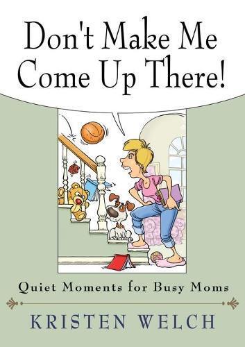Thumbnail - Kristen Welch Don't Make Me Come Up There (taschenbuch) (us Import)