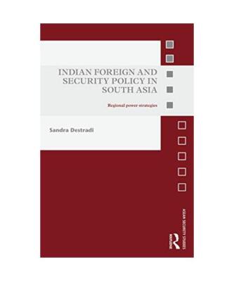Indian Foreign and Security Policy in South Asia: Regional Power Strategies, San