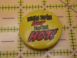 Vintage When You’re Hot You’re Hot Pinback Button Novelty Humorous Yellow Badge