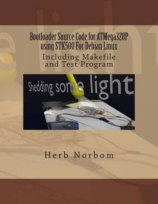 Herb Norbom Bootloader Source Code for ATMega328P using STK500 For D (Paperback)