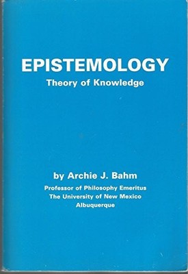 EPISTEMOLOGY: THEORY OF KNOWLEDGE By Archie J. Bahm *Excellent Condition*