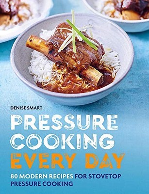 Pressure Cooking Every Day: 80 modern..., Smart, Denise