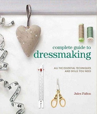 Complete Guide to Dressmaking: All the essential tec by Fallon, Jules 1782215727