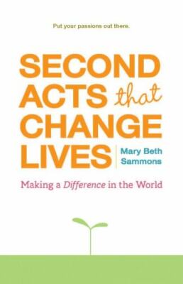 Second Acts That Change Lives: Making a Difference in the World (Mid-Life...