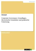 Corporate Governance. Grundlagen, Theoretische GrundsäTze Und Praktische...