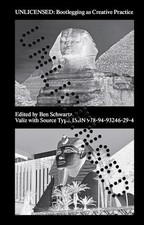 Unlicensed: Bootlegging as Creative Practice by Ben Schwartz Paperback Book