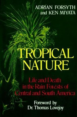 Tropical Nature : Life and Death in the Rain Forests of Central a