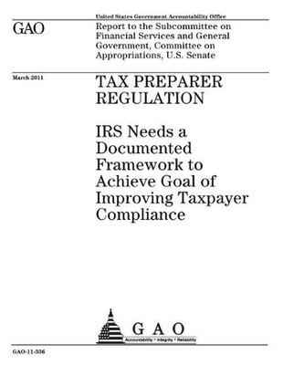 Tax preparer regulation: IRS needs a documented framework to achieve goal of imp