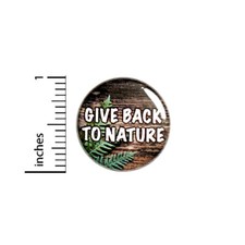 Give Back To Nature Button Pin Recycle Be Earth Friendly Pinback 1 Inch 88-18