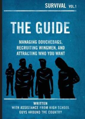 The Guide: Managing Douchebags, Recruiting Wingmen, and Attracting Who Yo - GOOD